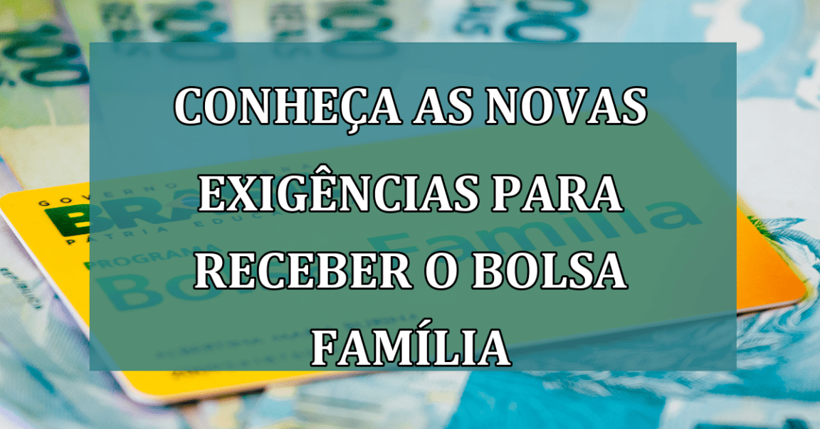 Conheca as NOVAS EXIGENCIAS para receber o Bolsa Familia