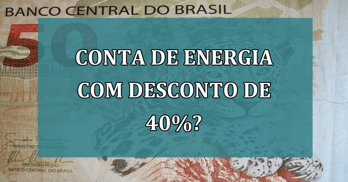 Conta de energia com DESCONTO de 40%?