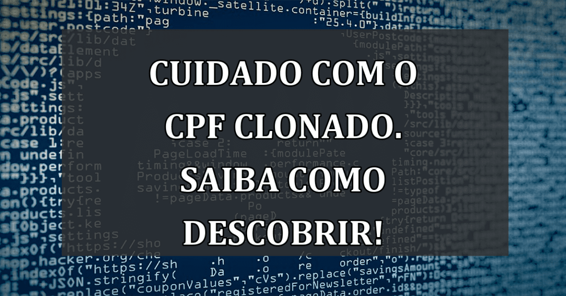 Cuidado com o CPF clonado. Saiba como descobrir