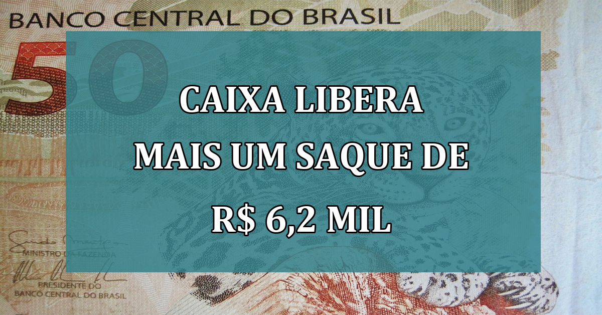 Caixa libera mais um saque de R$ 6,2 mil