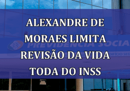 Alexandre de Moraes LIMITA Revisao da Vida Toda do INSS