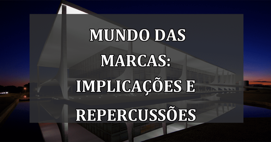 Mundo das Marcas: Implicações e Repercussões