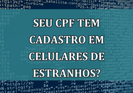 Seu CPF tem cadastro em celulares de estranhos?