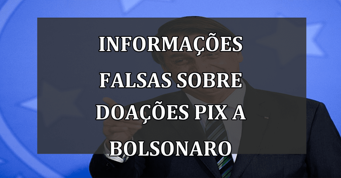 Informações falsas sobre doações PIX a Bolsonaro