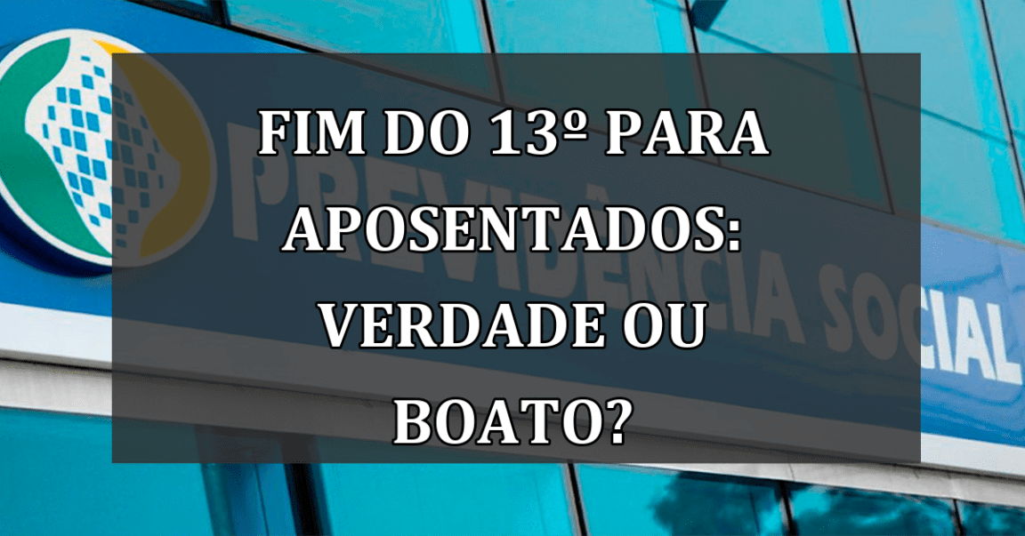 Fim do 13º para Aposentados: Verdade ou Boato?