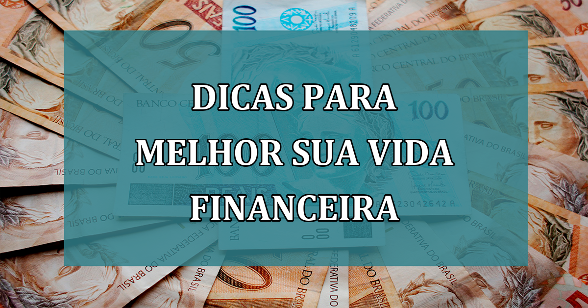 Dicas para melhor sua VIDA FINANCEIRA