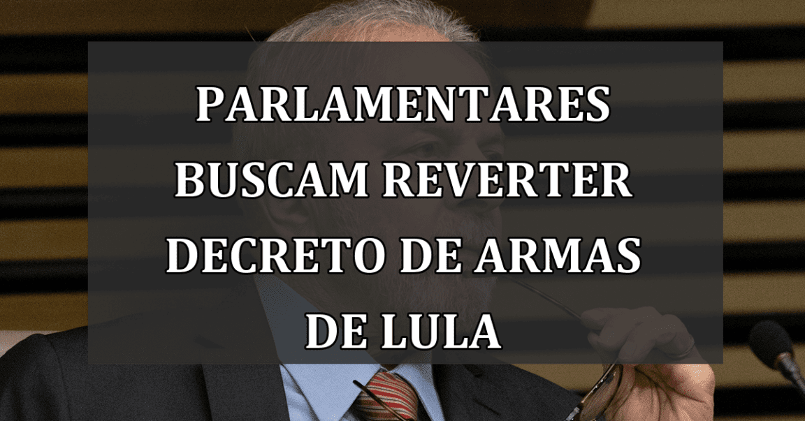 Parlamentares buscam reverter decreto de armas de Lula