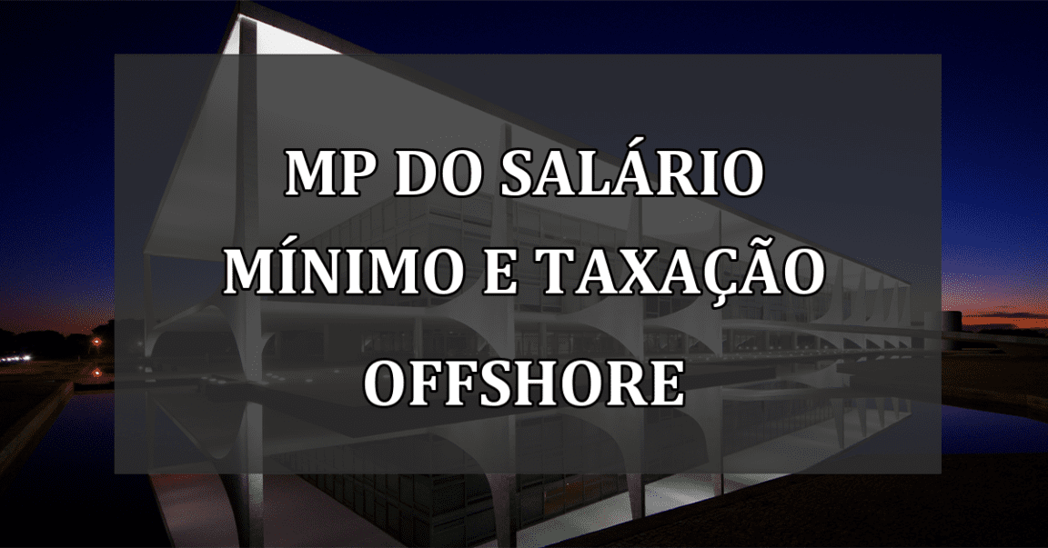 MP do Salário Mínimo e Taxação Offshore