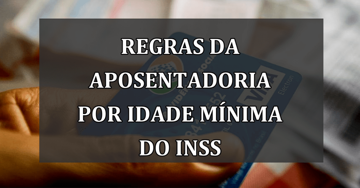 regras da Aposentadoria por Idade Mínima do INSS