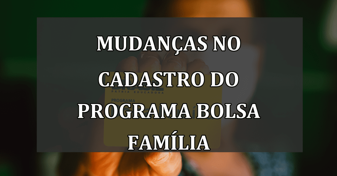 Mudanças no Cadastro do Programa Bolsa Família