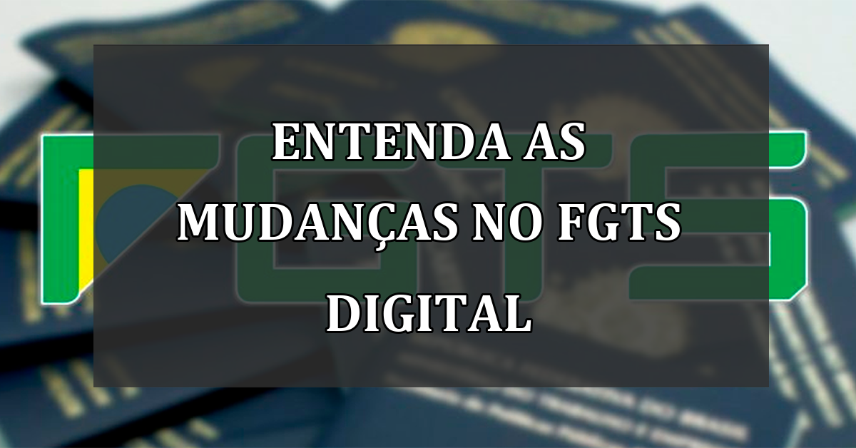 Entenda as MUDANCAS no FGTS Digital