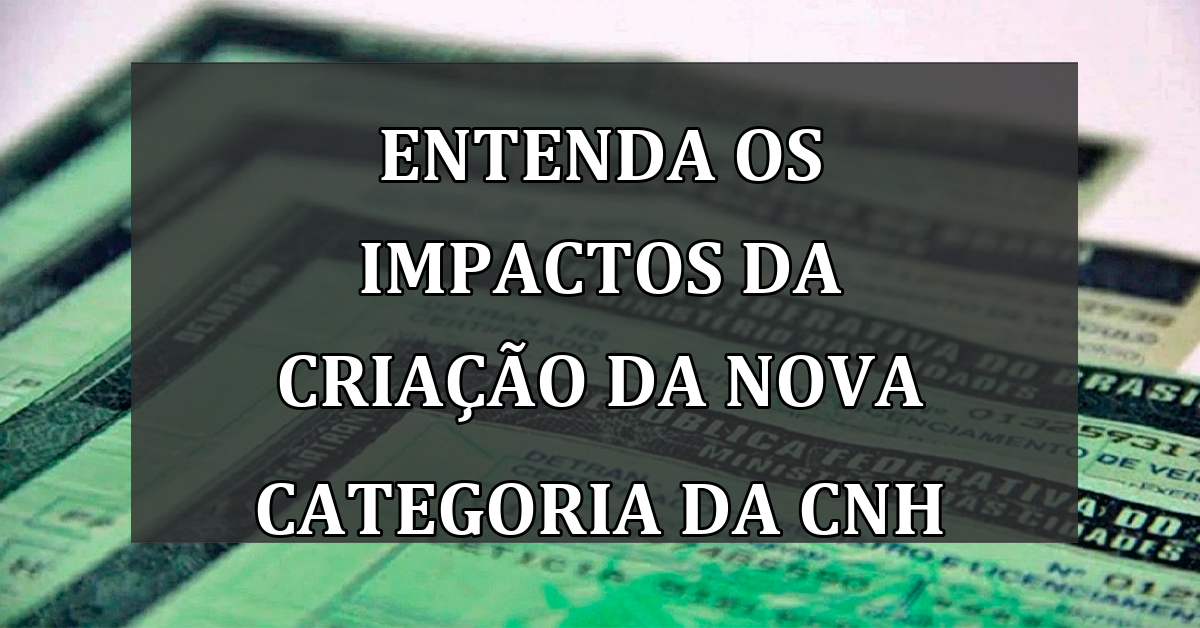 Entenda os IMPACTOS da criação da NOVA categoria da CNH