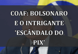 Coaf: Bolsonaro e o intrigante 'Escândalo do Pix'