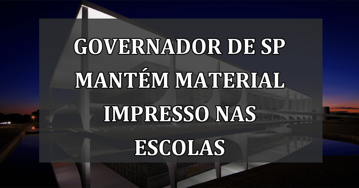 Governador de SP mantém material impresso nas escolas