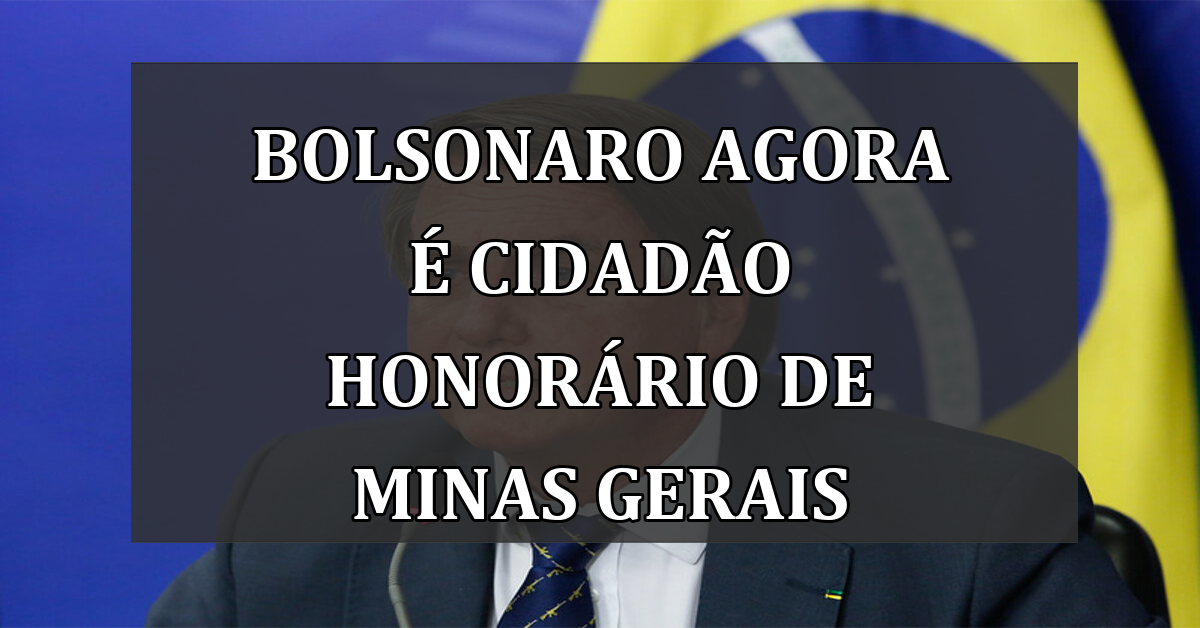 Bolsonaro agora é cidadão honorário de Minas Gerais