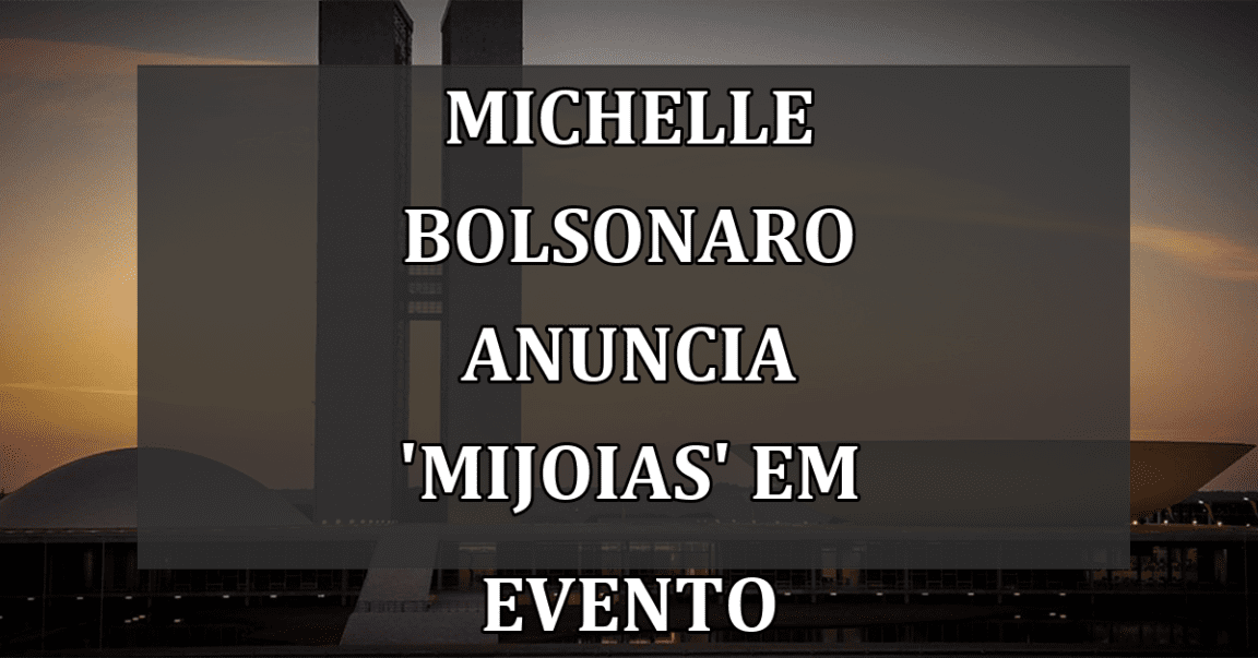 Michelle Bolsonaro anuncia 'Mijoias' em evento