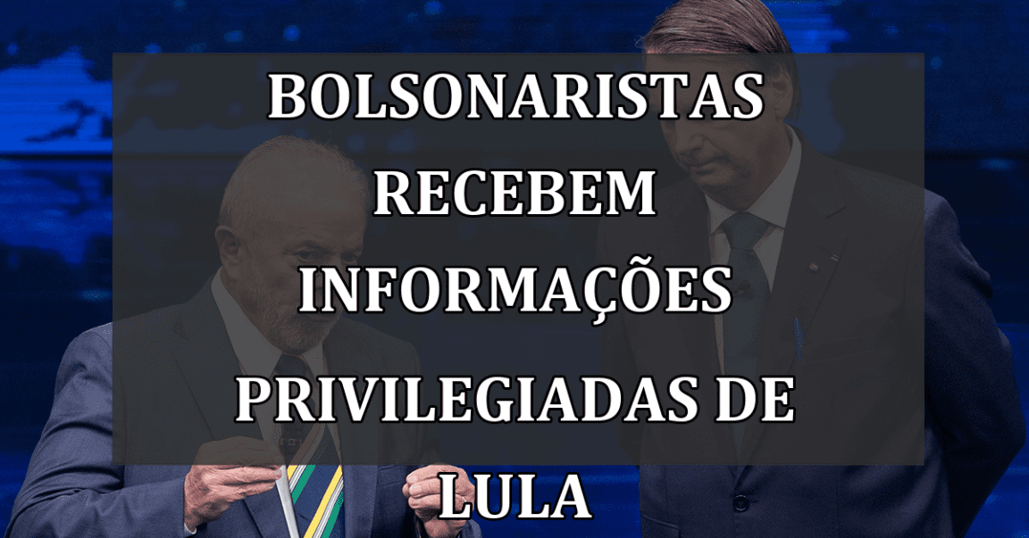 Bolsonaristas Recebem Informações Privilegiadas de Lula