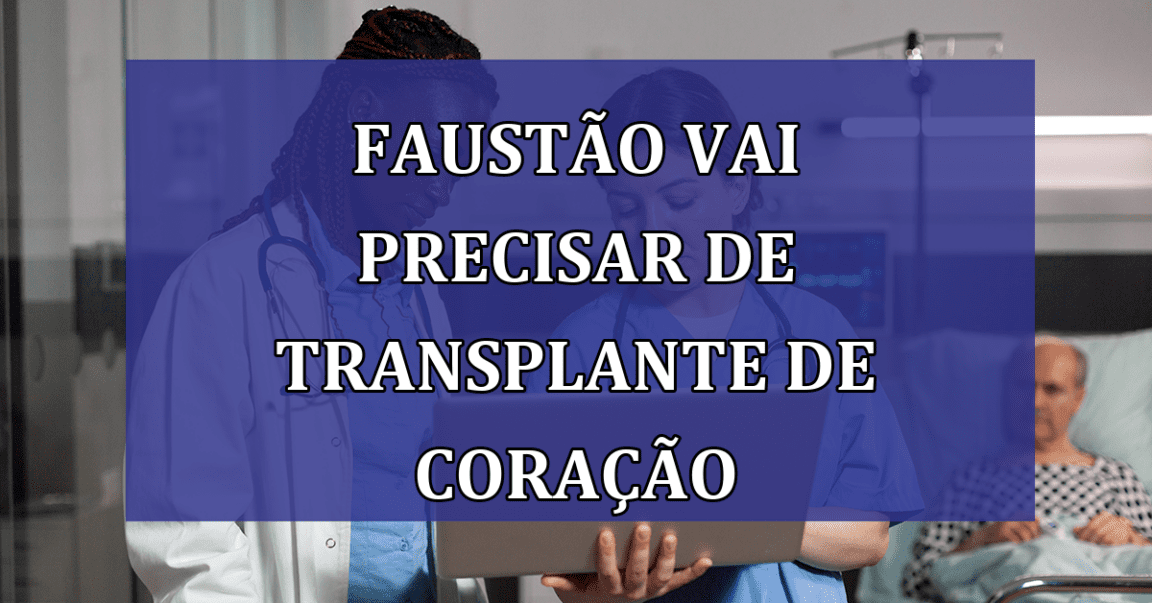 Faustao vai precisar de transplante de CORACAO