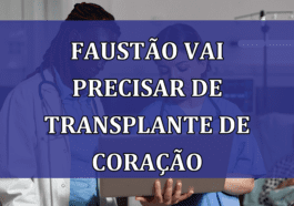 Faustao vai precisar de transplante de CORACAO