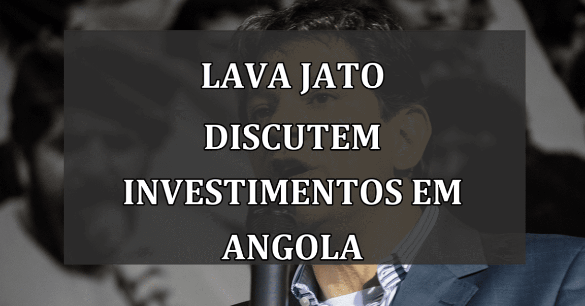 Lava Jato discutem investimentos em Angola