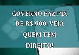 Governo faz PIX de R$ 900. Veja quem tem DIREITO!