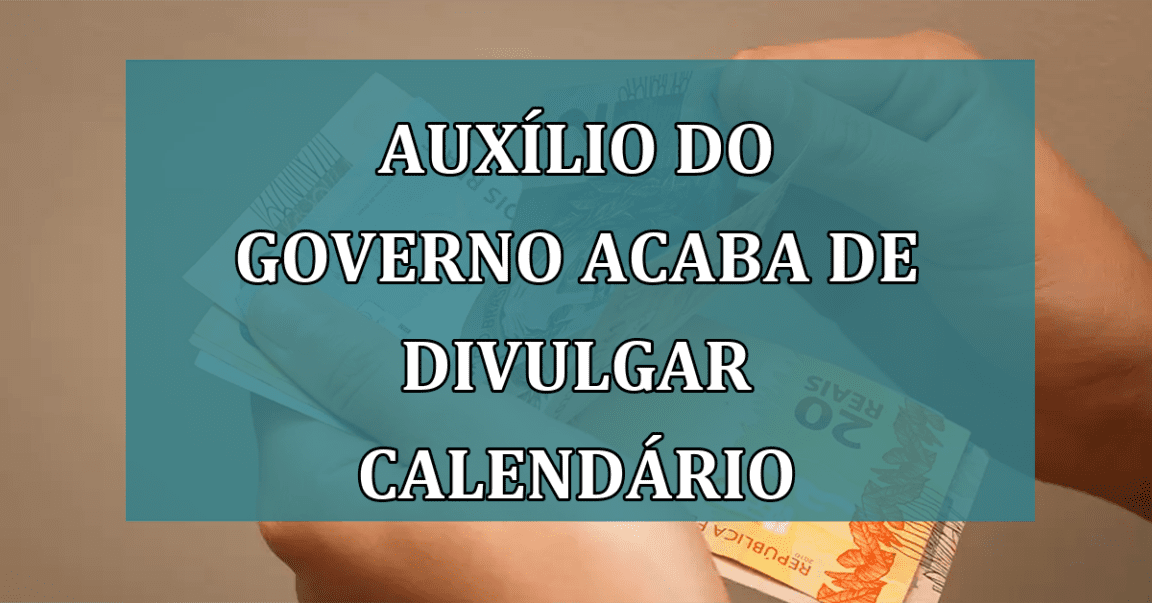 AUXILIO do governo acaba de divulgar calendario