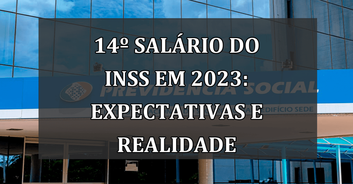 14º salário do INSS em 2023: Expectativas e Realidade