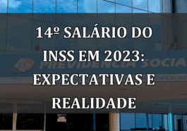 14º salário do INSS em 2023: Expectativas e Realidade