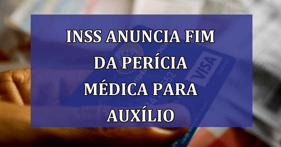 INSS anuncia FIM da PERICIA médica para auxilio