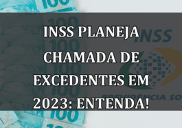 INSS planeja chamada de excedentes em 2023: Entenda!