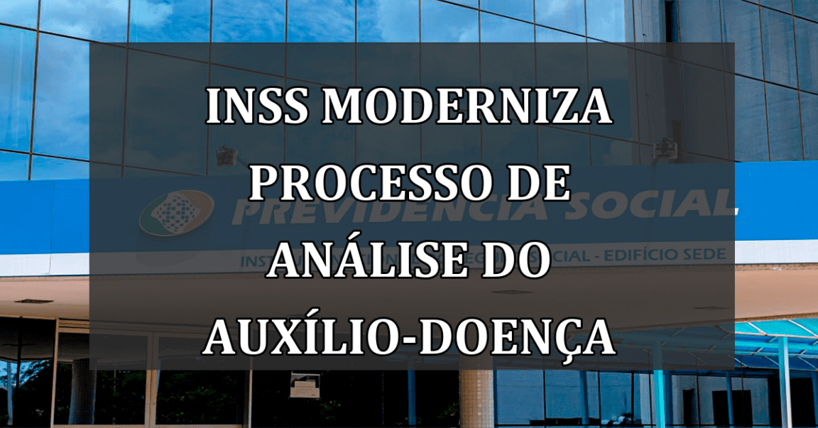 INSS moderniza processo de análise do auxílio-doença