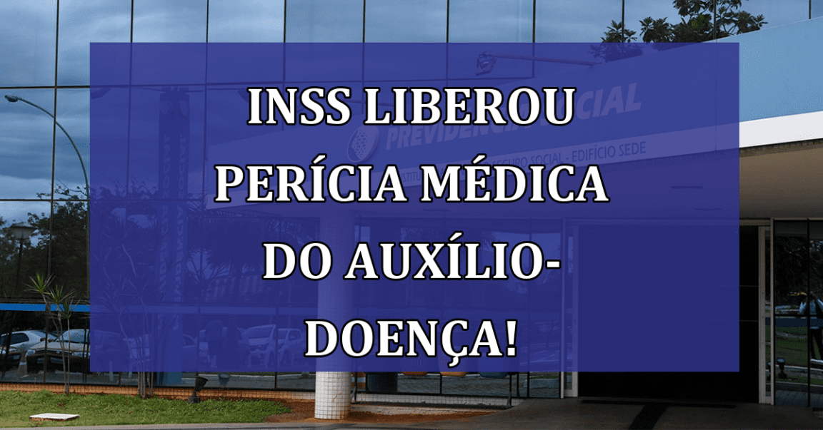 INSS liberou PERICIA medica do Auxilio-Doença!