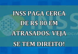 INSS paga cerca de R$ 80 em atrasados. Veja se tem direito!