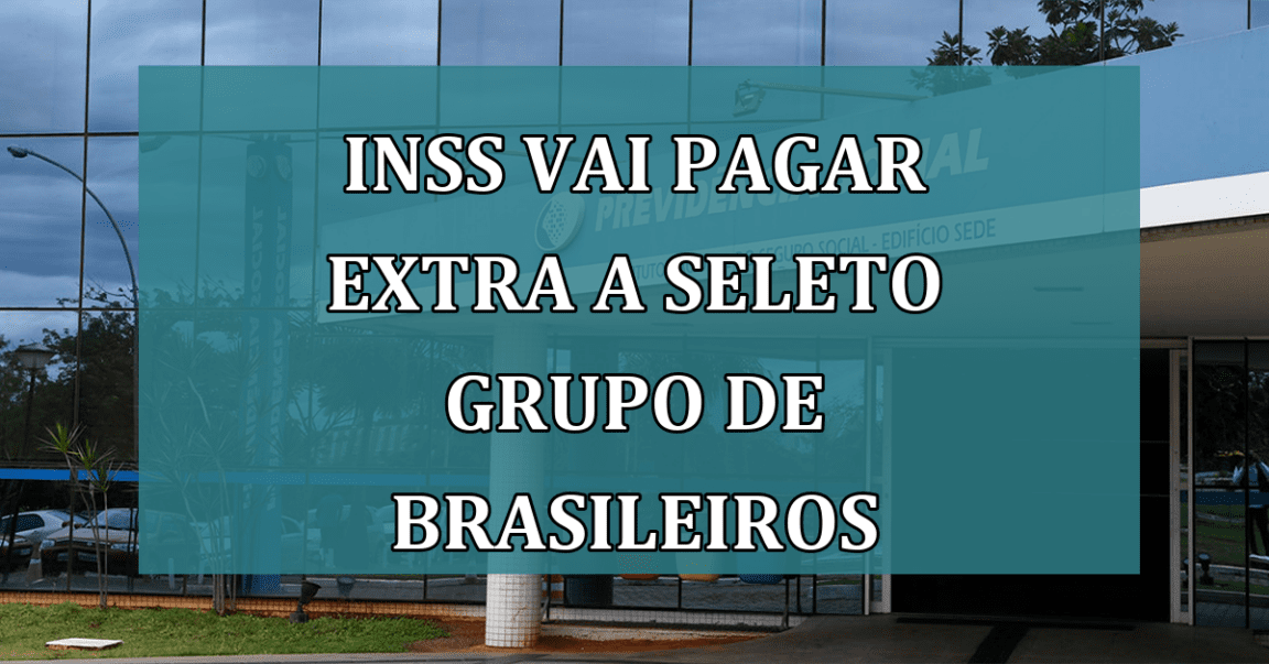 INSS vai pagar EXTRA a seleto grupo de brasileiros