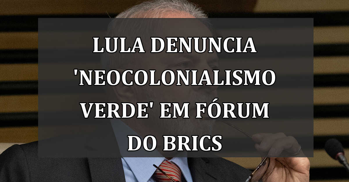 Lula denuncia 'Neocolonialismo Verde' em Fórum do BRICS