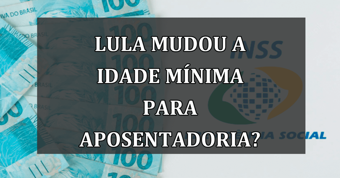 Lula MUDOU a idade minima para APOSENTADORIA?