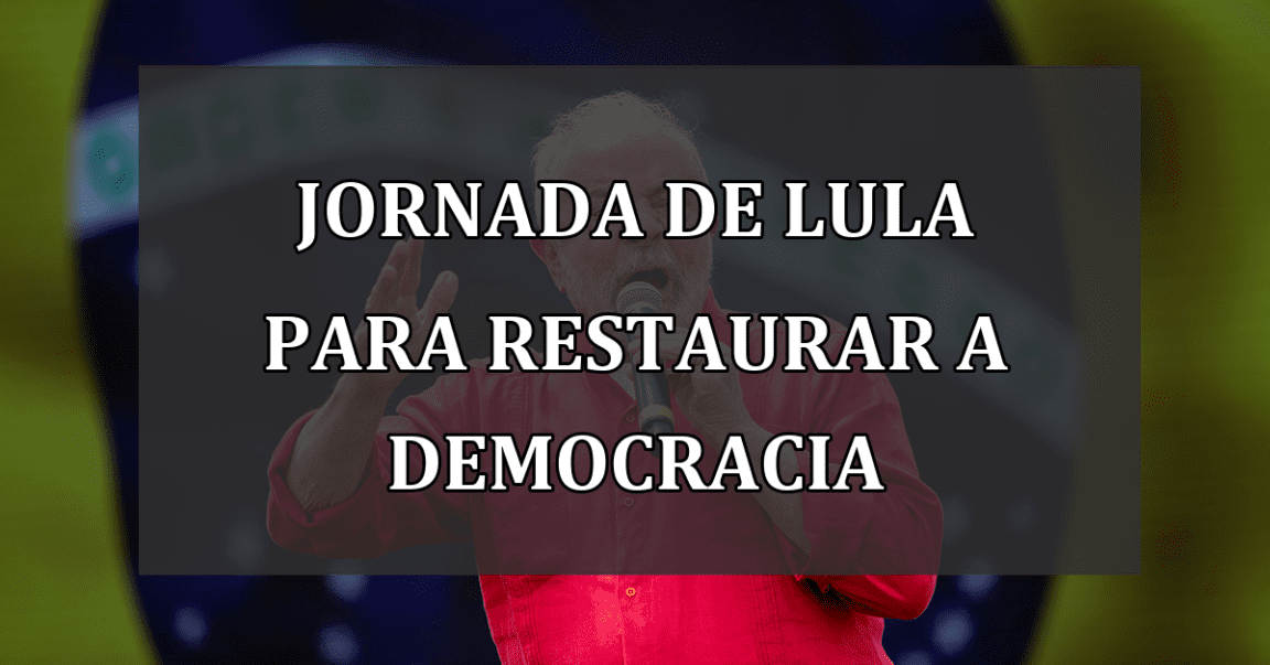 Jornada de Lula para Restaurar a Democracia