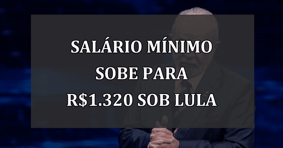 Salário mínimo sobe para R$1.320 sob Lula