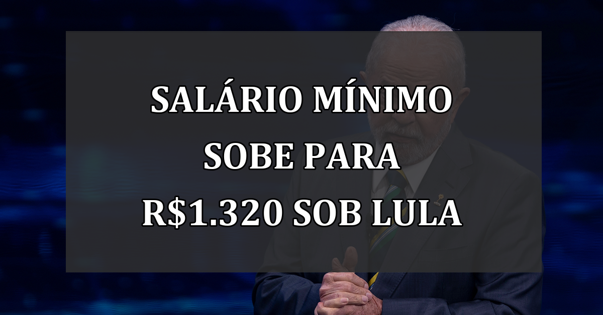 Salário mínimo sobe para R$1.320 sob Lula