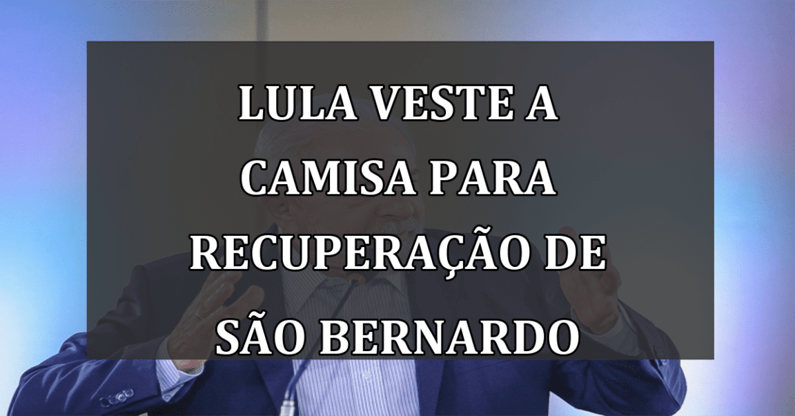 Lula Veste a Camisa Para Recuperação de São Bernardo