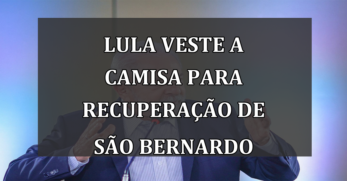 Lula Veste a Camisa Para Recuperação de São Bernardo