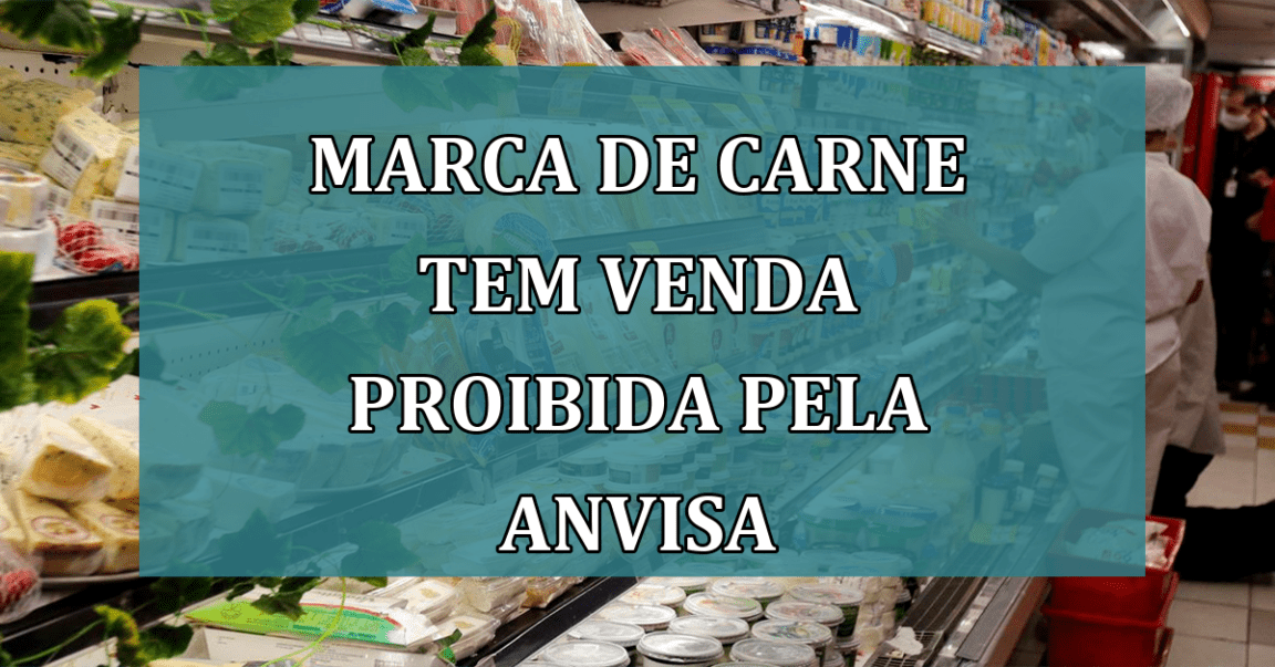 Marca de CARNE tem venda PROIBIDA pela Anvisa