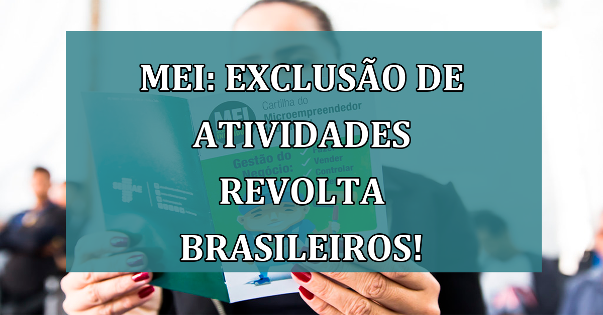 MEI: exclusao de atividades REVOLTA brasileiros!