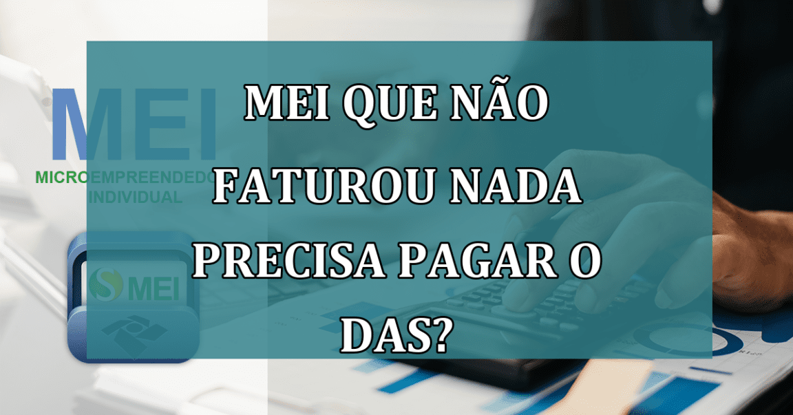 MEI que nao FATUROU nada precisa pagar o DAS?