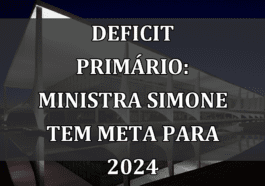 Deficit Primário: Ministra Simone Tem Meta para 2024