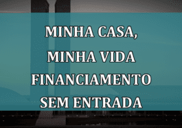 Minha Casa, Minha Vida financiamento SEM ENTRADA