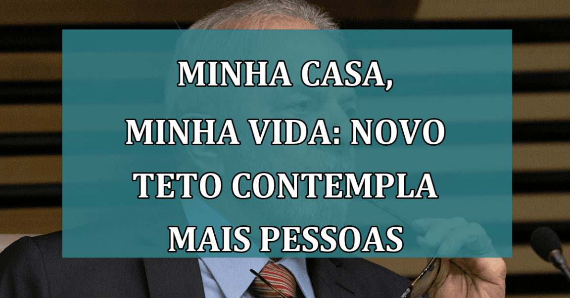 Minha Casa, Minha Vida: Novo TETO contempla mais pessoas