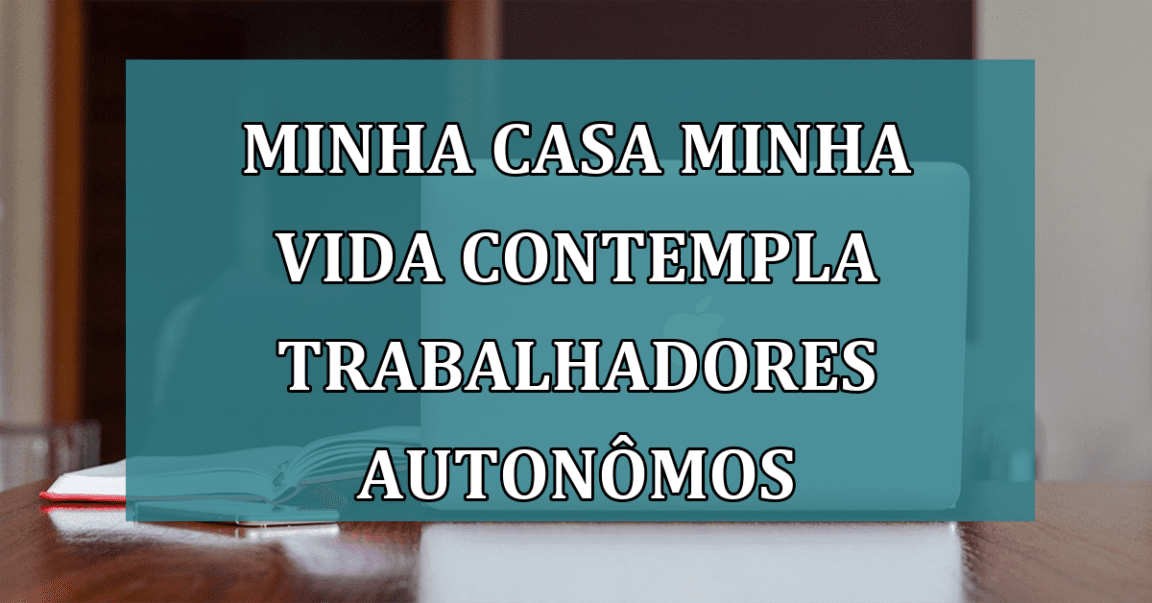 Minha Casa Minha Vida contempla trabalhadores AUTONOMOS