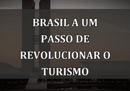 Brasil a um passo de revolucionar o turismo