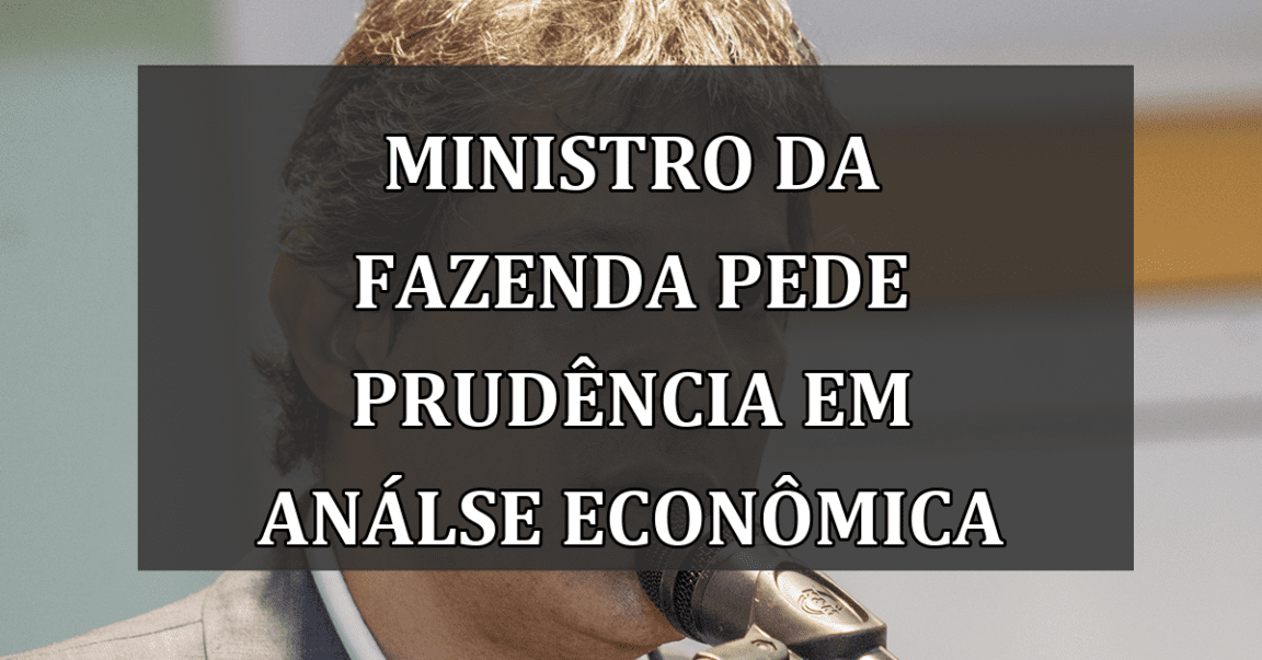 Ministro da Fazenda pede prudência em análse econômica